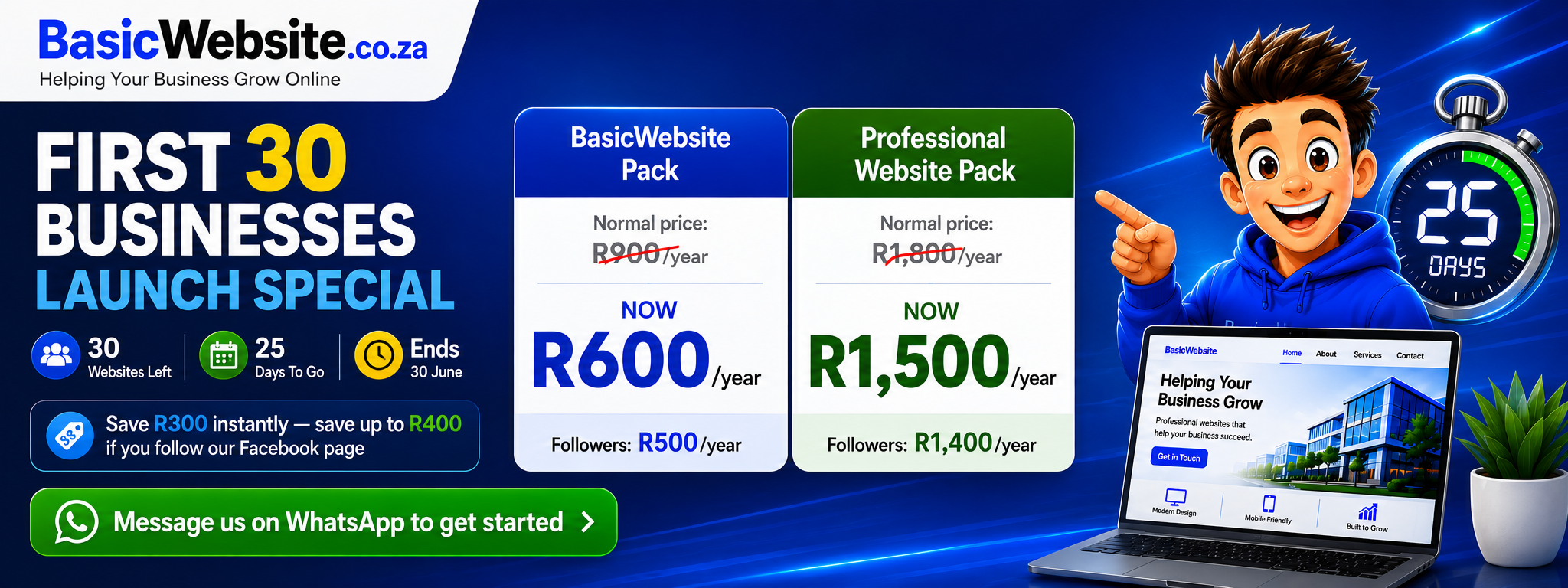 First 30 Businesses Launch Special: BasicWebsite Pack now R600 per year and Professional Website Pack now R1,500 per year. 30 websites left, 25 days to go, ends 30 June.
